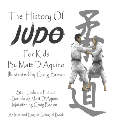 History of Judo for Kids (English Irish bilingual book) - Loughlin, Noreen (Translated by), and D'Aquino, Matt