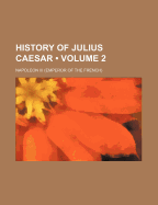 History Of Julius Caesar; Volume 2