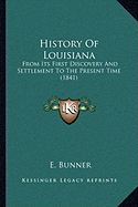 History Of Louisiana: From Its First Discovery And Settlement To The Present Time (1841)