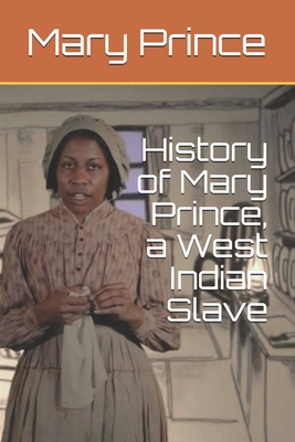 History of Mary Prince, a West Indian Slave - Prince, Mary