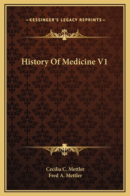 History of Medicine V1 - Mettler, Cecilia C, and Mettler, Fred a (Editor)