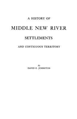 History of Middle New River Settlements - Johnston, David E