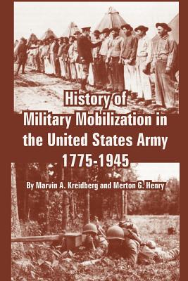 History of Military Mobilization in the United States Army, 1775-1945 - Kreidberg, Marvin A, and Henry, Merton G