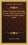 History of Modern Philosophy in France, with Portraits of the Leading French Philosophers (1899)