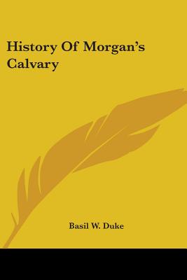 History Of Morgan's Calvary - Duke, Basil W