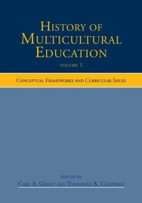 History of Multicultural Education: Conceptual Frameworks and Curricular Issues - Grant, Carl a (Editor), and Chapman, Thandeka K (Editor)
