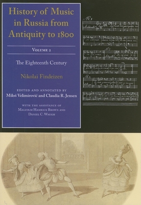 History of Music in Russia from Antiquity to 1800, Vol. 2 - Findeizen, Nikolai, and Velimirovic, Milos (Editor), and Jensen, Claudia R (Editor)