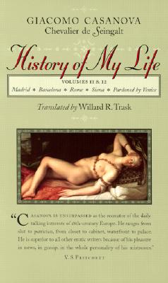 History of My Life: Volumes 9 and 10 - Casanova, Giacomo Chevalier de Seingalt, and Trask, Willard R (Translated by)