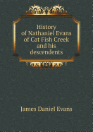 History of Nathaniel Evans of Cat Fish Creek and His Descendents