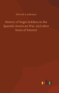 History of Negro Soldiers in the Spanish-American War, and other Items of Interest