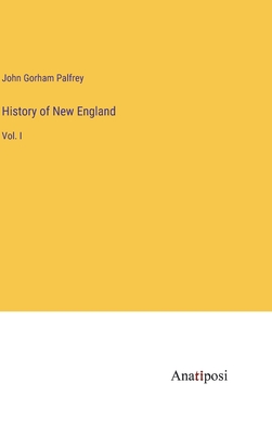 History of New England: Vol. I - Palfrey, John Gorham