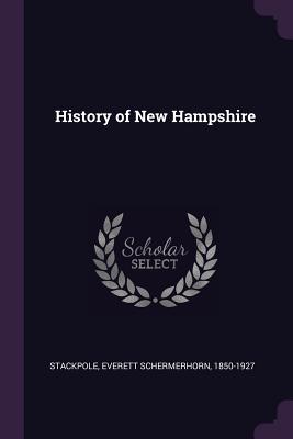 History of New Hampshire - Stackpole, Everett Schermerhorn