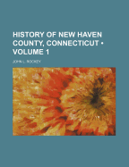 History of New Haven County, Connecticut; Volume 1