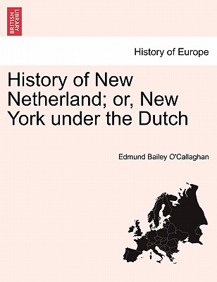 History of New Netherland; or, New York under the Dutch. Vol. II. - O'Callaghan, Edmund Bailey