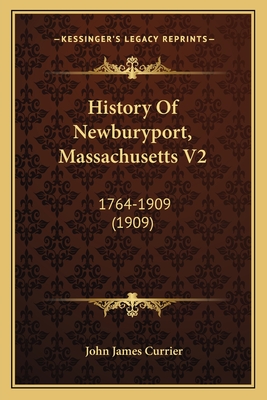 History of Newburyport, Massachusetts V2: 1764-1909 (1909) - Currier, John James