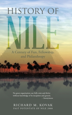 History of Nile: A Century of Fun, Fellowship, and Philanthropy - Kovak, Richard M