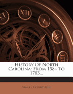 History of North Carolina: From 1584 to 1783...