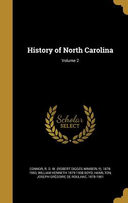 History of North Carolina; Volume 2 - Connor, R D W (Robert Digges Wimberly (Creator), and Boyd, William Kenneth 1879-1938, and Hamilton, Joseph Grgoire de...