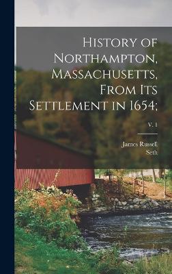 History of Northampton, Massachusetts, From Its Settlement in 1654;; v. 1 - Trumbull, James Russell 1825-1899, and Pomeroy, Seth 1706-1777