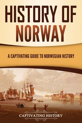 History of Norway: A Captivating Guide to Norwegian History - History, Captivating