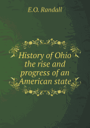 History of Ohio the Rise and Progress of an American State