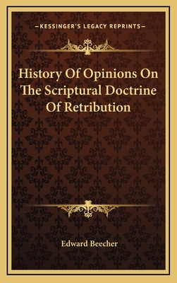 History Of Opinions On The Scriptural Doctrine Of Retribution - Beecher, Edward