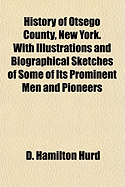History of Otsego County, New York. with Illustrations and Biographical Sketches of Some of Its Prominent Men and Pioneers