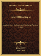 History of Painting V1: Ancient, Early Christian, and Mediaeval Painting (1880)