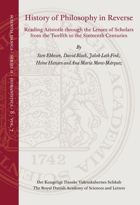 History of Philosophy in Reverse: Reading Aristotle Through the Lenses of Scholars from the Twelfth to the Sixteenth Centuries - Ebbesen, Sten, and Bloch, David, and Fink, Jakob Leth