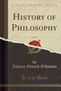 History of Philosophy, Vol. 1 of 3 (Classic Reprint)