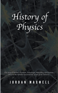 History of Physics: The story of Newton, Feynman, Schrodinger, Heisenberg and Einstein. Discover the men who uncovered the secrets of our Universe.