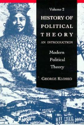 History of Political Theory: An Introduction to Modern Political Theory, Volume 2 - Klosko, George