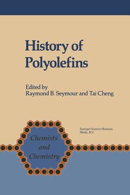 History of Polyolefins: The World's Most Widely Used Polymers - Seymour, F B (Editor), and Tai Cheng (Editor)