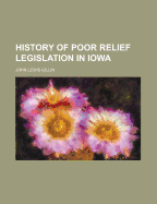 History of Poor Relief Legislation in Iowa - Gillin, John Lewis