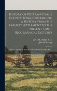 History of Pottawattamie County, Iowa. Containing a History From the Earliest Settlement to the Present Time ... Biographical Sketches; Portraits of Some of the Early Settlers, Prominent Men, Etc. ..