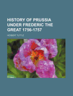 History of Prussia Under Frederic the Great 1756-1757