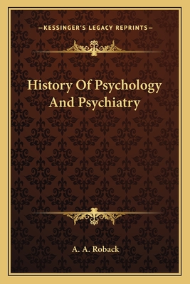 History Of Psychology And Psychiatry - Roback, A A