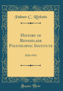 History of Rensselaer Polytechnic Institute: 1824-1914 (Classic Reprint)