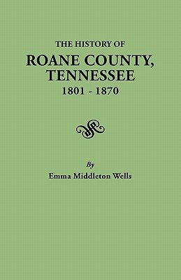 History of RoAne County, Tennessee, 1801-1870 - Wells, Emma Middleton