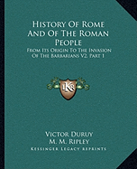 History Of Rome And Of The Roman People: From Its Origin To The Invasion Of The Barbarians V2, Part 1