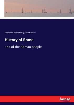 History of Rome: and of the Roman people - Mahaffy, John Pentland, and Duruy, Victor