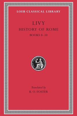 History of Rome, Volume IV: Books 8-10 - Livy, and Foster, B. O. (Translated by)