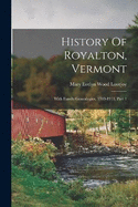 History Of Royalton, Vermont: With Family Genealogies, 1769-1911, Part 1