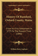 History of Rumford, Oxford County, Maine, from Its First Settlement in 1779, to the Present Time