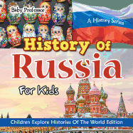 History of Russia for Kids: A History Series - Children Explore Histories of the World Edition