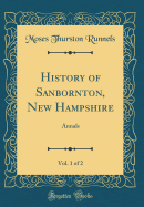 History of Sanbornton, New Hampshire, Vol. 1 of 2: Annals (Classic Reprint)