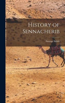 History of Sennacherib - Smith, George