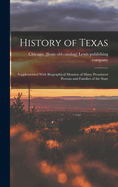 History of Texas; Supplemented With Biographical Mention of Many Prominent Persons and Families of the State