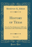 History of Texas, Vol. 2 of 2: From Its First Settlement in 1685 to Its Annexation to the United States in 1846 (Classic Reprint)