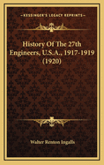 History of the 27th Engineers, U.S.A., 1917-1919 (1920)